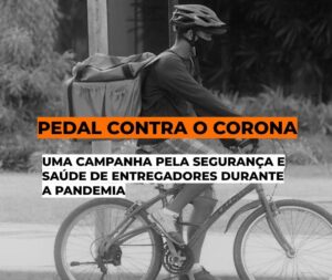 Arte com foto de um ciclista com máscara e capacete de segurança. Ele carrega nas costas uma mochila térmica. Há o texto em cima: Pedal contra o corona. Uma campanha pela segurança e saúde de entregadores durante a pandemia.