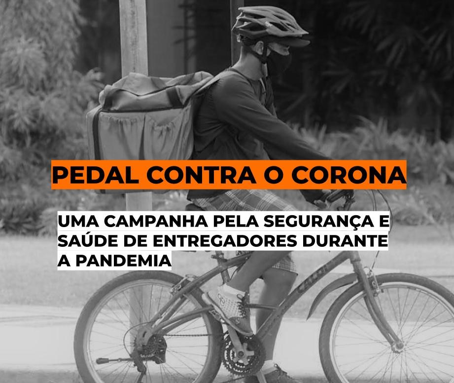 Arte com foto de um ciclista com máscara e capacete de segurança. Ele carrega nas costas uma mochila térmica. Há o texto em cima: Pedal contra o corona. Uma campanha pela segurança e saúde de entregadores durante a pandemia.